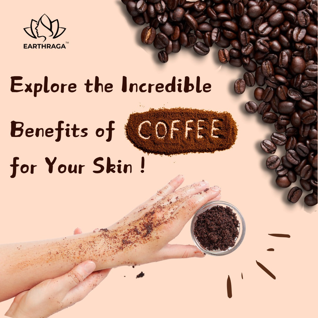 Discover The Amazing Benefits of Coffee on Your Skin Earthraga