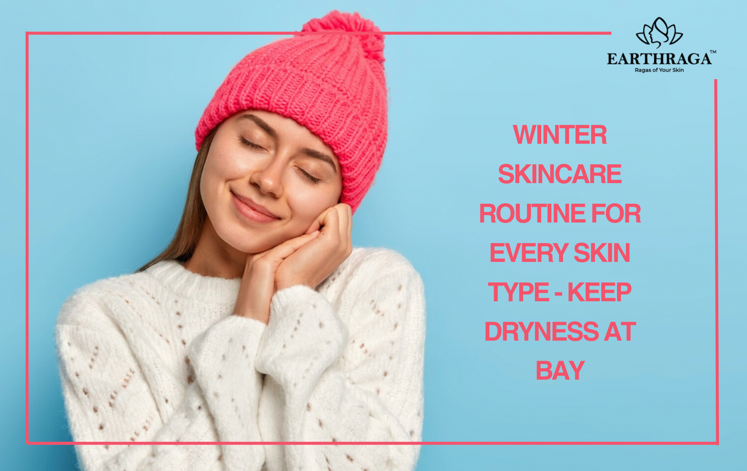 Winter Skincare Routine for Every Skin Type - Keep Dryness at Bay